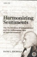 Harmonizing Sentiments: The Declaration of Independence and the Jeffersonian Idea of Self Government