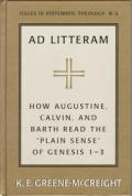 Ad Litteram: How Augustine, Calvin, and Barth Read the Plain Sense of Genesis 1-3