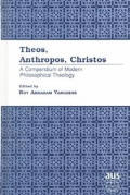 Theos, Anthropos, Christos: A Compendium of Modern Philosophical Theology