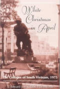 White Christmas in April: The Collapse of South Vietnam, 1975