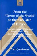 From the ?Terror of the World? to the ?Sick Man of Europe?: European Images of Ottoman Empire and Society from the Sixteenth Century to the Nineteenth