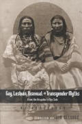 Gay, Lesbian, Bisexual, and Transgender Myths from the Arapaho to the Zu?i: An Anthology