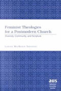 Feminist Theologies for a Postmodern Church: Diversity, Community, and Scripture