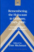 Remembering the Holocaust in Germany, 1945-2000: German Strategies and Jewish Responses