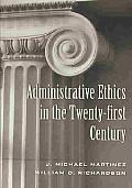 Administrative Ethics in the Twenty-First Century