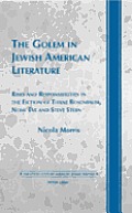 The Golem in Jewish American Literature: Risks and Responsibilities in the Fiction of Thane Rosenbaum, Nomi Eve and Steve Stern