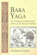 Baba Yaga: The Ambiguous Mother and Witch of the Russian Folktale
