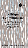 Litt?rature, Politique Et Communisme: Lire ?Les Lettres Fran?aises?, 1942-1972