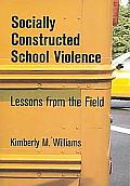 Socially Constructed School Violence: Lessons from the Field