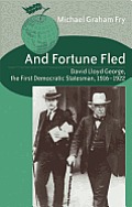 And Fortune Fled: David Lloyd George, the First Democratic Statesman, 1916-1922
