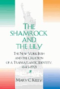 The Shamrock and the Lily: The New York Irish and the Creation of a Transatlantic Identity, 1845-1921