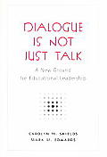 Dialogue Is Not Just Talk: A New Ground for Educational Leadership