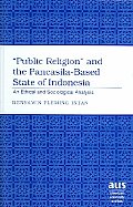 ?Public Religion? and the Pancasila-Based State of Indonesia: An Ethical and Sociological Analysis