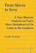 From Slaves to Sons: A New Rhetoric Analysis on Paul's Slave Metaphors in His Letter to the Galatians