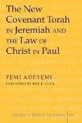The New Covenant Torah in Jeremiah and the Law of Christ in Paul: Foreword by Roy B. Zuck
