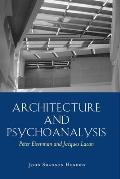 Architecture and Psychoanalysis: Peter Eisenman and Jacques Lacan