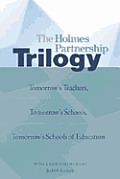 The Holmes Partnership Trilogy: Tomorrow's Teachers, Tomorrow's Schools, Tomorrow's Schools of Education