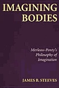 Imagining Bodies: Merleau-Ponty's Philosophy of Imagination