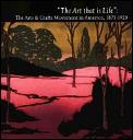 Art that is Life the Arts & Crafts Movement in America 1875 1920
