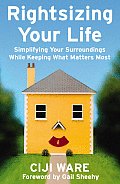 Rightsizing Your Life Simplifying Your Surroundings While Keeping What Matters Most