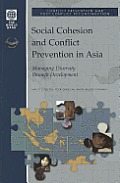 Social Cohesion and Conflict Prevention in Asia: Managing Diversity Through Development