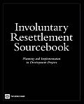 Involuntary Resettlement Sourcebook: Planning and Implemention in Development Projects