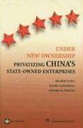 Under New Ownership: Privatizing China's State-Owned Enterprises
