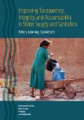 Improving Transparency, Integrity, and Accountability in Water Supply and Sanitation: Action, Learning, Experiences