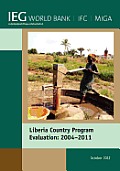 Liberia Country Program Evaluation 2004-2011: Evaluation of the World Bank Group Program