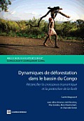 Dynamiques de Deforestation Dans Le Basin Du Congo: Reconcilier La Croissance Economique Et La Protection de La Foret