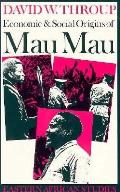 Economic & Social Origins of Mau Mau, 1945-1953: Eastern African Studies