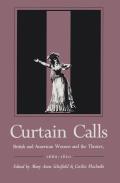 Curtain Calls: British and American Women and the Theater, 1660-1820