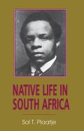 Native Life in South Africa: Before and Since the European War and the Boer Rebellion