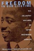 Freedom In Our Lifetime: The Collected Writings Of Anton Muziwakhe Lembede
