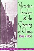 Victorian Travelers and the Opening of China 1842-1907