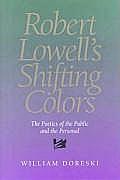 Robert Lowell's Shifting Colors: The Poetics of the Public & the Personal