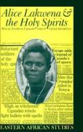 Alice Lakwena & the Holy Spirits: War in Northern Uganda, 1985-97