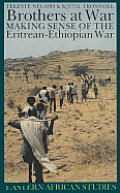 Brothers at War: Making Sense of the Eritrean-Ethiopian War