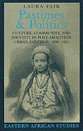 Pastimes and Politics: Culture, Community, and Identity in Post-Abolition Urban Zanzibar, 1890-1945