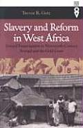 Slavery and Reform in West Africa: Toward Emancipation in Nineteenth-Century Senegal and the Gold Coast