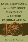 Race Resistance and the Boy Scout Movement In British Colonial Africa: In British Colonial Africa