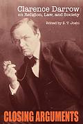 Closing Arguments Clarence Darrow on Religion Law & Society