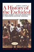 A History of the Excluded: Making Family a Refuge from State in Twentieth-Century Tanzania