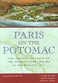 Paris on the Potomac: The French Influence on the Architecture and Art of Washington, D.C.