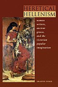 Heretical Hellenism: Women Writers, Ancient Greece, and the Victorian Popular Imagination