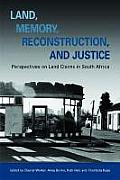 Land, Memory, Reconstruction, and Justice: Perspectives on Land Claims in South Africa