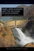 Dams Displacement & The Delusion Of Development Cahora Bassa & Its Legacies In Mozambique 1965 2007