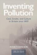 Inventing Pollution Coal Smoke & Culture In Britain Since 1800