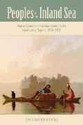 Peoples of the Inland Sea: Native Americans and Newcomers in the Great Lakes Region, 1600-1870