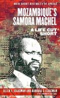 Mozambiques Samora Machel A Life Cut Short